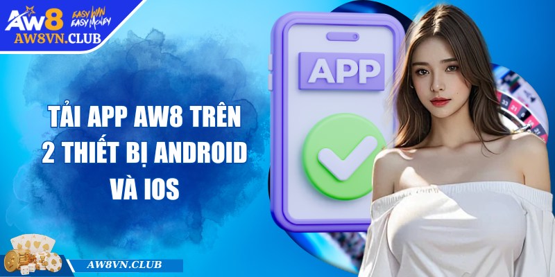AW8 ipek | AW 8 | - Link Vào AW8.COM Không Bị Chặn Mới Nhất 10/2025 32 Tải app AW8 trên 2 thiết bị Android và ios