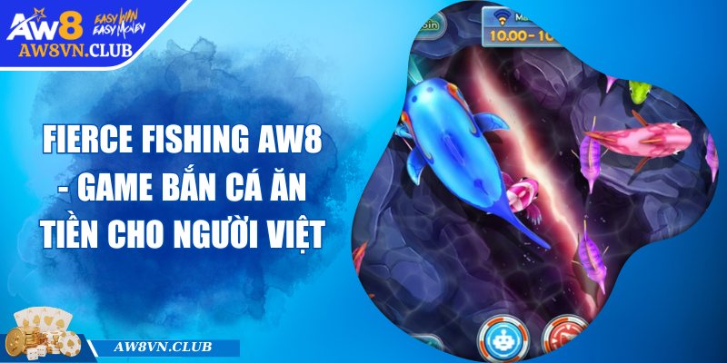 Fierce Fishing AW8 - Game Bắn Cá Ăn Tiền Cho Người Việt 1 Fierce Fishing AW8 - Game Bắn Cá Ăn Tiền Cho Người Việt